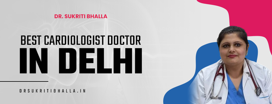 Best Cardiologist Doctor in Delhi