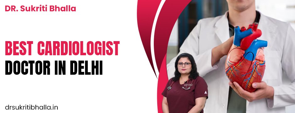 best cardiologist doctor in Delhi