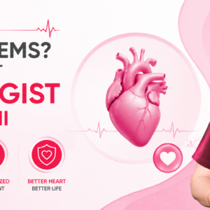 Heart Problems Consult the Best Cardiologist in South Delhi